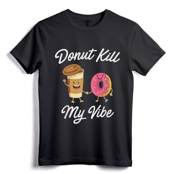 Donut Kill My Vibe T-Shirt (Donut Shirt) - Lustige Donut-Zitat-Kleidung für Donut-Liebhaber und Partygänger
